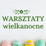 Zapraszamy na warsztaty wielkanocne!