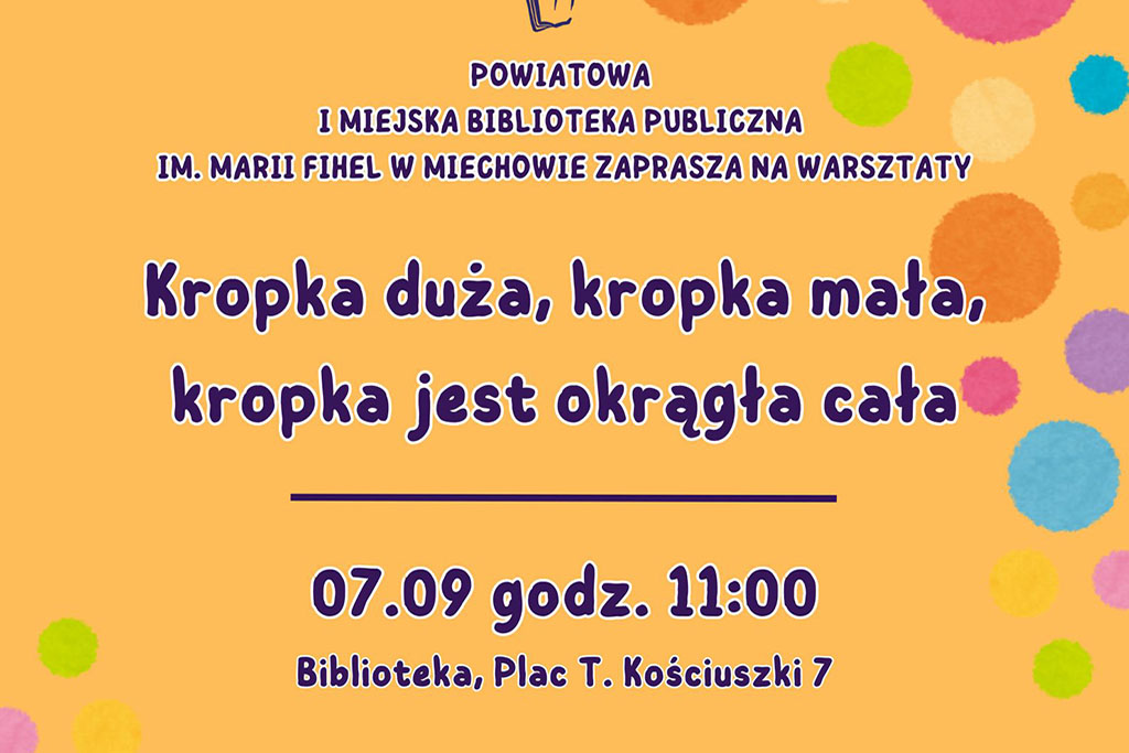 Cykl zajęć literacko-plastycznych dla dzieci pn. „Kropka duża, kropka mała, kropka jest okrągła cała”!