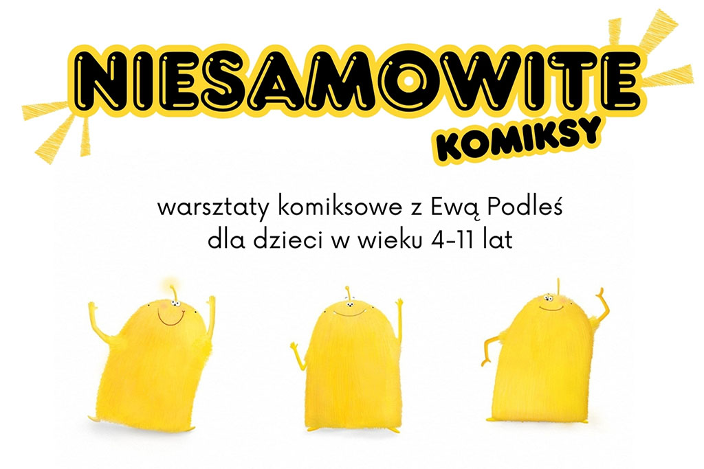 Plakat informujący o warsztatach komiksowych dla dzieci „Niesamowite komiksy” z Ewą Podleś. Zajęcia odbędą się 15 listopada (sobota) o godzinie 11:00 w Bibliotece przy Placu Tadeusza Kościuszki 7 w Miechowie. Warsztaty przeznaczone są dla dzieci w wieku 4–11 lat. Zapisy telefonicznie pod numerem 41 230 98 16 lub mailowo na adres kontakt@biblioteka.miechow.pl . Na plakacie widoczne są żółte, uśmiechnięte postacie w różnych pozach na białym tle. Na dole znajdują się logotypy organizatorów i partnerów wydarzenia.