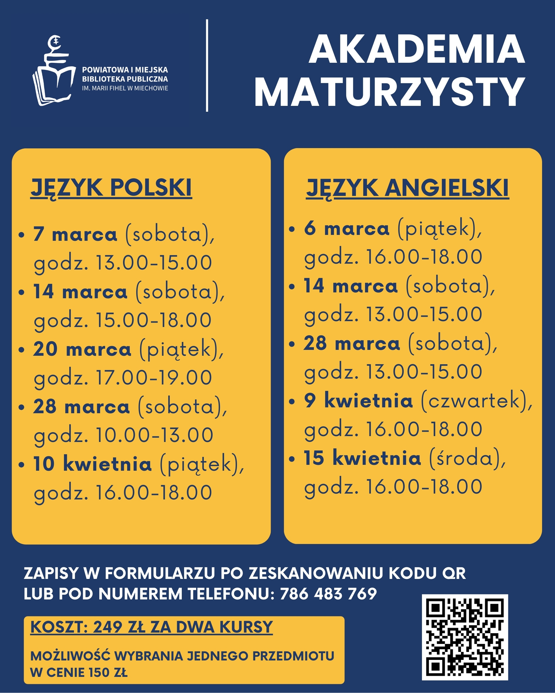 Plakat Powiatowej i Miejskiej Biblioteki Publicznej im. Marii Fihel w Miechowie promujący „Akademię Maturzysty”. Na granatowym tle przedstawiono harmonogram zajęć z języka polskiego i języka angielskiego w marcu i kwietniu (daty oraz godziny spotkań w punktach). Na dole informacja o zapisach przez formularz po zeskanowaniu kodu QR lub pod numerem telefonu 786 483 769 oraz koszt: 249 zł za dwa kursy z możliwością wyboru jednego przedmiotu w cenie 150 zł. Po prawej stronie znajduje się kod QR