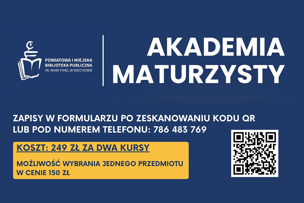 Baner informacyjny Powiatowej i Miejskiej Biblioteki Publicznej im. Marii Fihel w Miechowie promujący „Akademię Maturzysty”. Na granatowym tle widnieje tytuł „AKADEMIA MATURZYSTY”, informacja o zapisach przez formularz po zeskanowaniu kodu QR lub pod numerem telefonu 786 483 769 oraz koszt: 249 zł za dwa kursy z możliwością wyboru jednego przedmiotu w cenie 150 zł. Po prawej stronie znajduje się kod QR