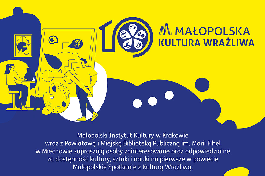 Grafika promująca projekt „Małopolska Kultura Wrażliwa”. Na ilustracji w żółto-granatowej kolorystyce widoczne są stylizowane postacie związane ze sztuką i dostępnością (m.in. malowanie, symbole słuchu i wzroku). Tekst informuje, że Małopolski Instytut Kultury w Krakowie wraz z Powiatową i Miejską Biblioteką Publiczną im. Marii Fihel w Miechowie zapraszają osoby zainteresowane dostępnością kultury, sztuki i nauki na Małopolskie Spotkanie z Kulturą Wrażliwą