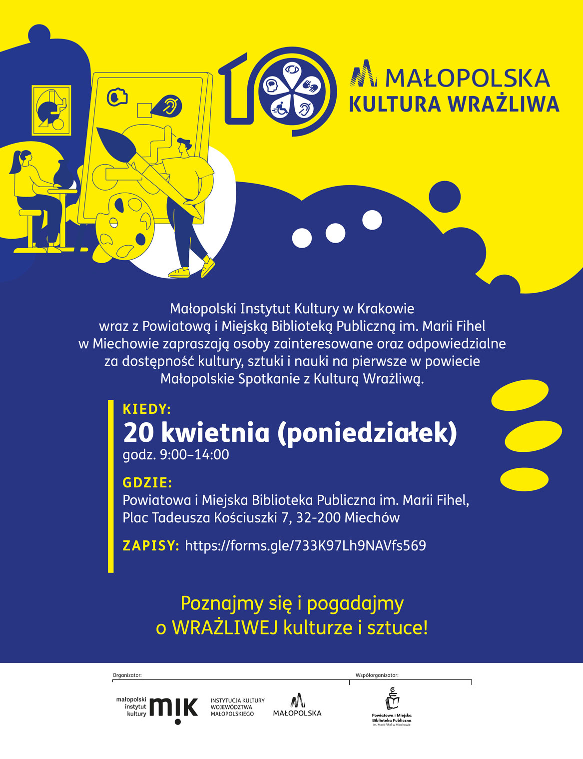 Plakat informacyjny wydarzenia „Małopolska Kultura Wrażliwa”. Zaproszenie na spotkanie dotyczące dostępności kultury, sztuki i nauki. Wydarzenie odbędzie się 20 kwietnia (poniedziałek) w godzinach 9:00–14:00 w Powiatowej i Miejskiej Bibliotece Publicznej im. Marii Fihel w Miechowie, przy ul. Plac Tadeusza Kościuszki 7. Na plakacie podano również link do zapisów oraz hasło: „Poznajmy się i pogadajmy o wrażliwej kulturze i sztuce”. Grafika utrzymana w kolorystyce żółto-granatowej z ilustracją osób tworzących sztukę